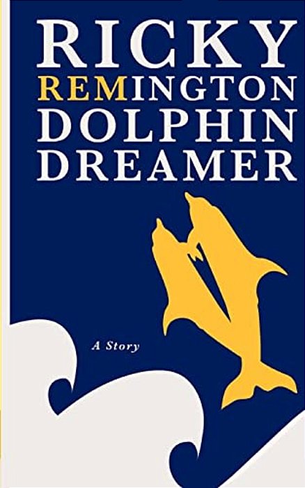 Ricky Remington Dolphin Dreamer: A Story-..