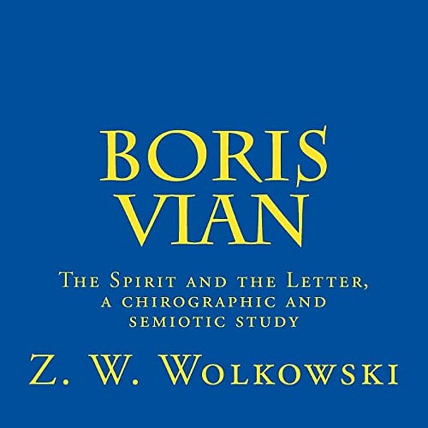 Boris Vian: The Spirit And The Letter, A Chirographic And Semiotic Study-..