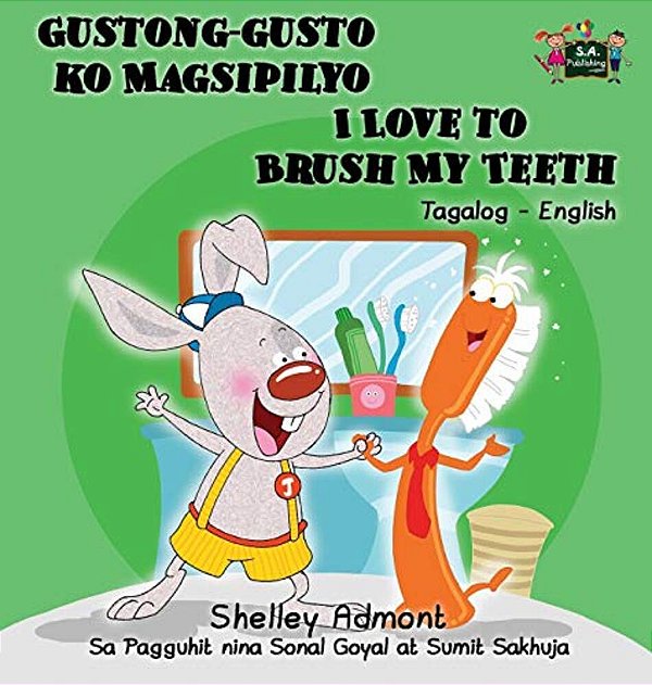 Gustong-Gusto Ko Magsipilyo I Love To Brush My Teeth: Tagalog English Bilingual Edition-..