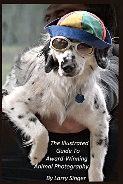 The Illustrated Guide To Award-Winning Animal Photography By Larry Singer-..