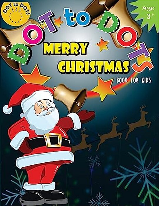 Dot To Dots Book For Kids Merry Christmas Ages 3+: Activity Connect The Dots, Coloring Book For Kids Ages 2-4 3-5-..