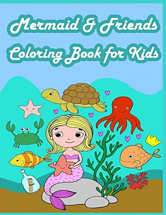 Mermaid & Friends Coloring Book For Kids: Kids Coloring Book With Fun, Easy, And Relaxing Coloring Pages (Children's Coloring Books)-..