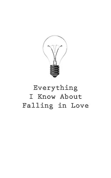 Everything I Know About Falling In Love-..