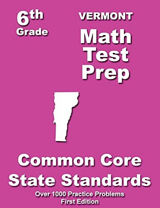 Vermont 6Th Grade Math Test Prep: Common Core Learning Standards-..