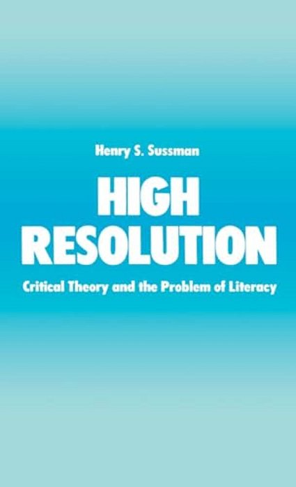 High Resolution: Critical Theory And The Problem Of Literacy-..