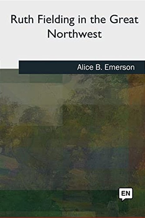 Ruth Fielding In The Great Northwest-..