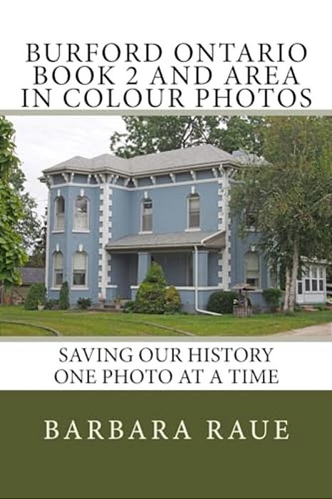Burford Ontario Book 2 And Area In Colour Photos: Saving Our History One Photo At A Time-..