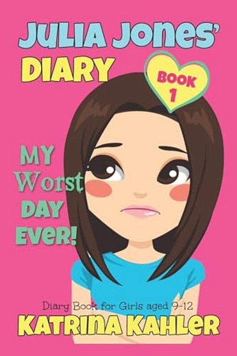 Julia Jones - My Worst Day Ever! - Book 1: Diary Book For Girls Aged 9 - 12-..