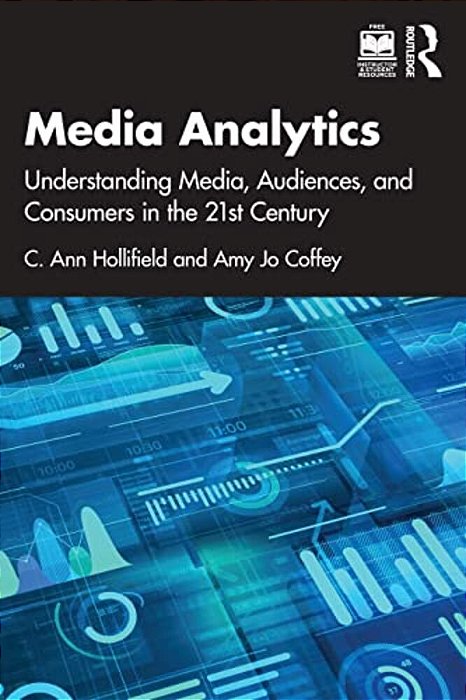 Media Analytics: Understanding Media, Audiences, And Consumers In The 21St Century-..