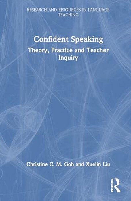 Confident Speaking: Theory, Practice And Teacher Inquiry-..