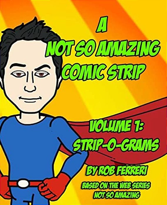 A Not So Amazing Comic Strip: Volume 1: Strip-O-grams-..