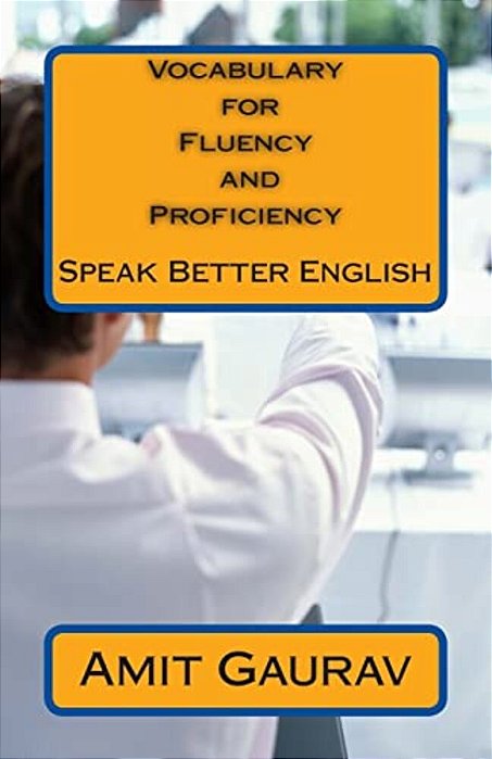 Vocabulary For Fluency And Proficiency: Speak Better English-..