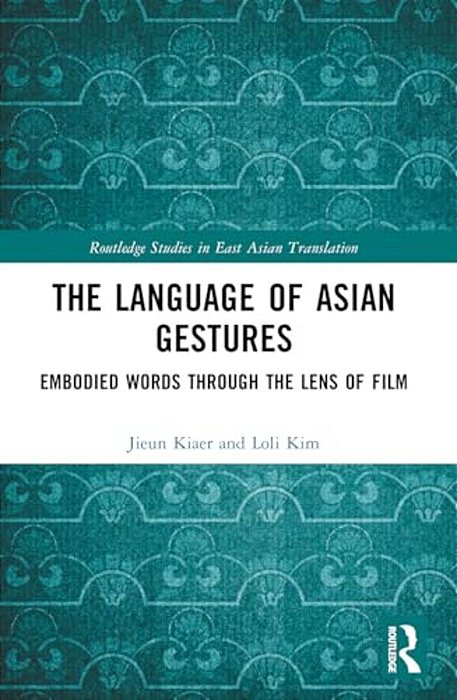 The Language Of Asian Gestures: Embodied Words Through The Lens Of Film-..