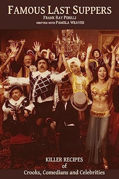 Famous Last Suppers: Killer Recipes Of Crooks, Comedians And Celebrities-..