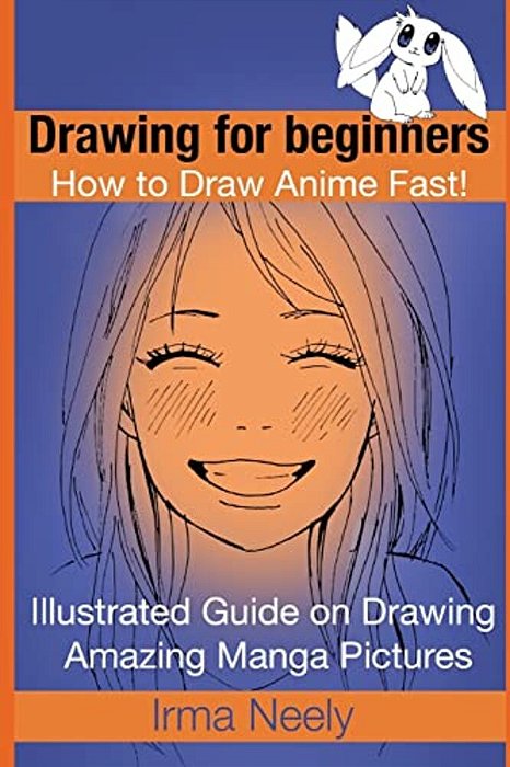 Drawing For Beginners. How To Draw Anime Fast!: Illustrated Guide On Drawing Amazing Manga Pictures-..