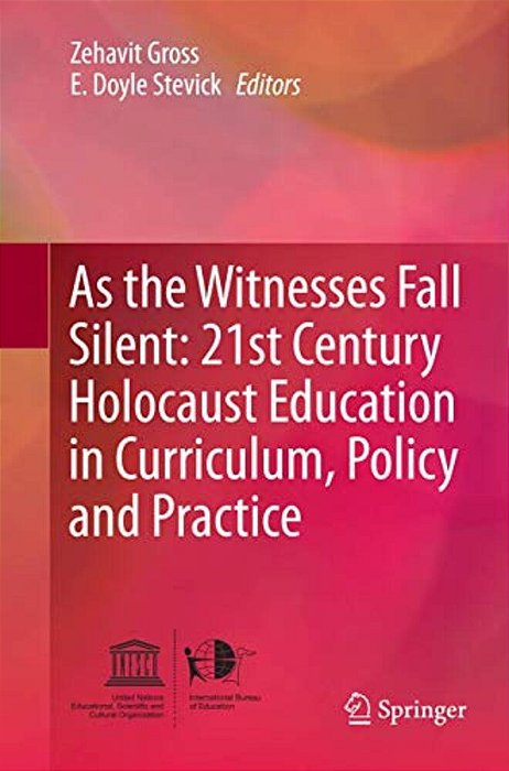 As The Witnesses Fall Silent: 21St Century Holocaust Education In Curriculum, Policy And Practice-..