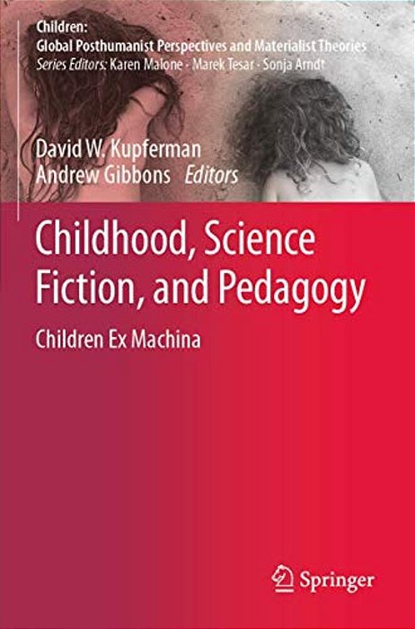 Childhood, Science Fiction, And Pedagogy: Children Ex Machina-..