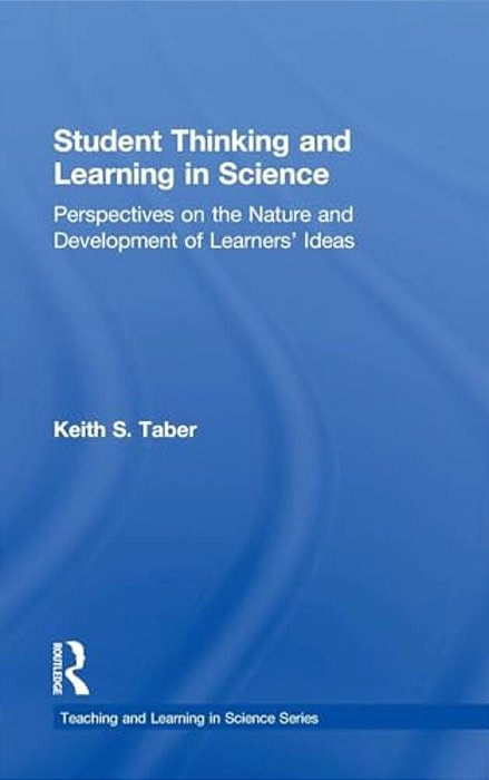Student Thinking And Learning In Science: Perspectives On The Nature And Development Of Learners' Ideas-..