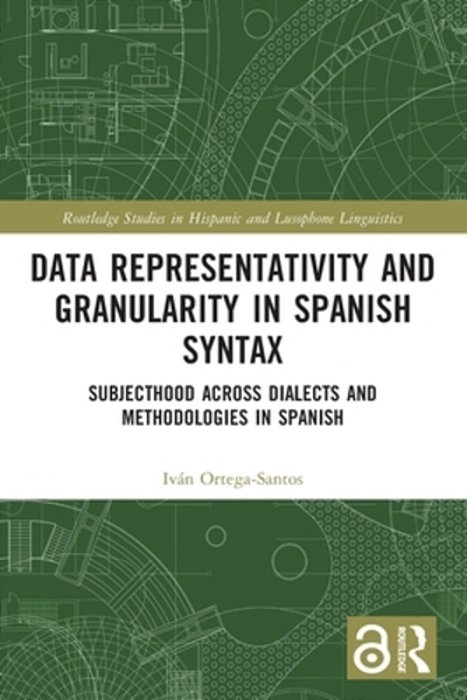 Data Representativity And Granularity In Spanish Syntax: Subjecthood Across Dialects And Methodologies In Spanish-..