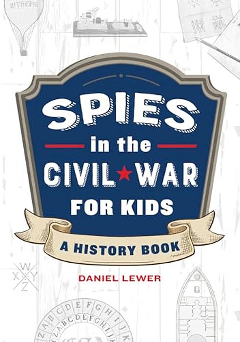 Spies In The Civil War For Kids: A History Book-..