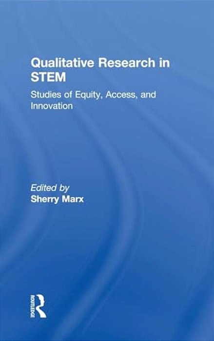 Qualitative Research In Stem: Studies Of Equity, Access, And Innovation-..