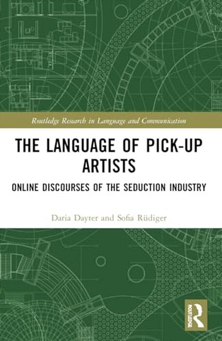The Language Of Pick-Up Artists: Online Discourses Of The Seduction Industry-..