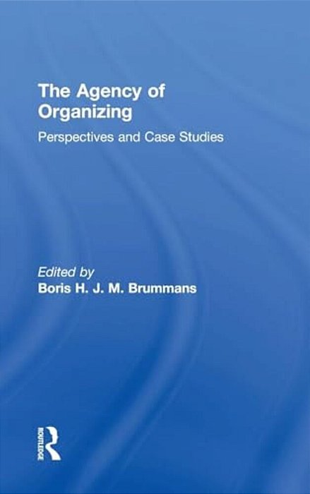 The Agency Of Organizing: Perspectives And Case Studies-..