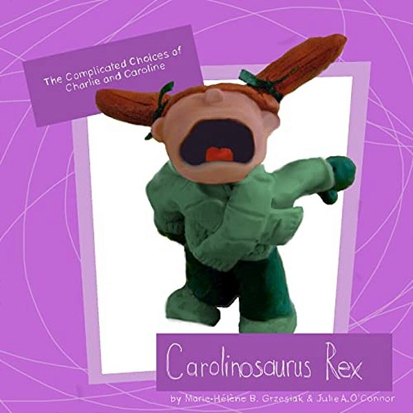 Carolinosaurus Rex (The Complicated Choices Of Charlie And Caroline, Book 1)-..