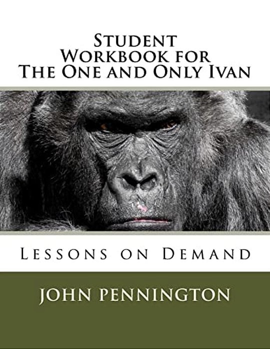 Student Workbook For The One And Only Ivan: Lessons On Demand-..