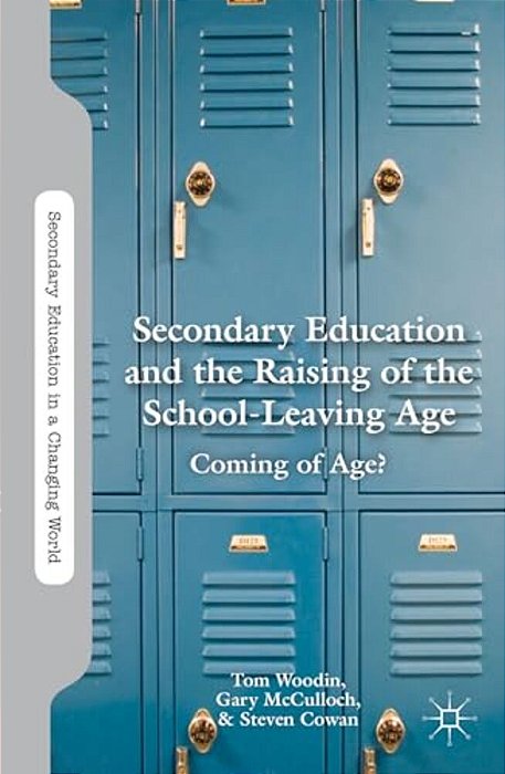 Secondary Education And The Raising Of The School-Leaving Age: Coming Of Age?-..