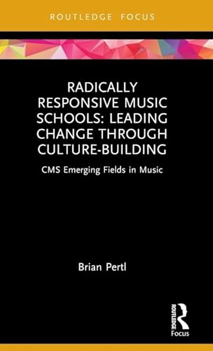 Radically Responsive Music Schools: Leading Change Through Culture-Building-..
