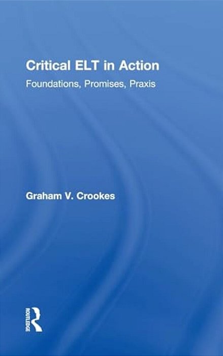 Critical ELT In Action: Foundations, Promises, Praxis-..