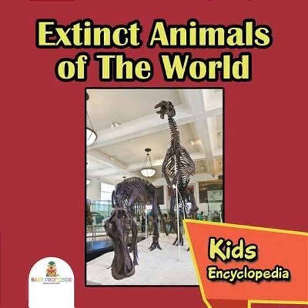 Extinct Animals Of The World: Kids Encyclopedia-..