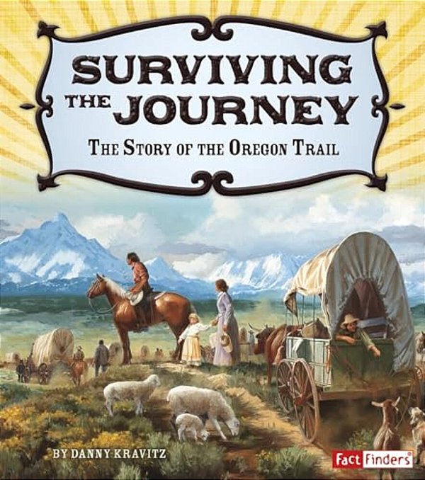 Surviving The Journey: The Story Of The Oregon Trail-..