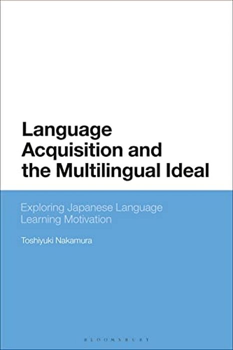 Language Acquisition And The Multilingual Ideal: Exploring Japanese Language Learning Motivation-..