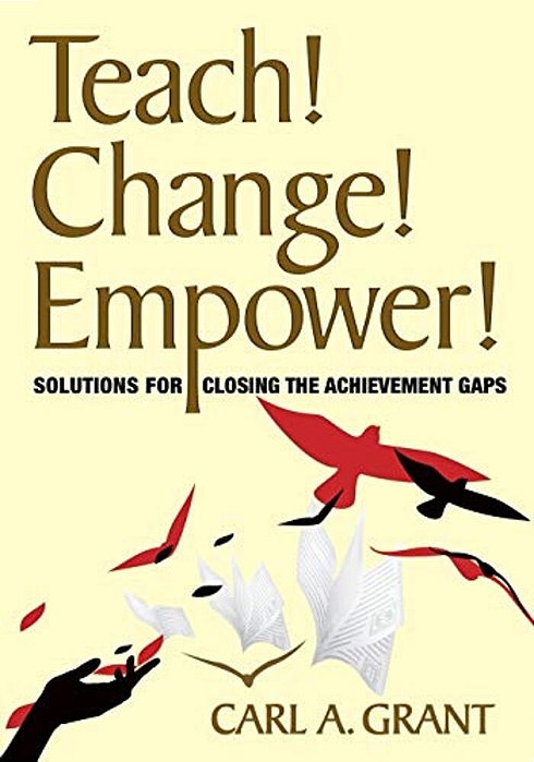 Teach! Change! Empower!: Solutions For Closing The Achievement Gaps-..
