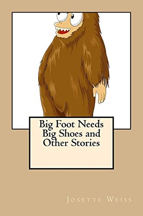Big Foot Needs Big Shoes And Other Stories-..