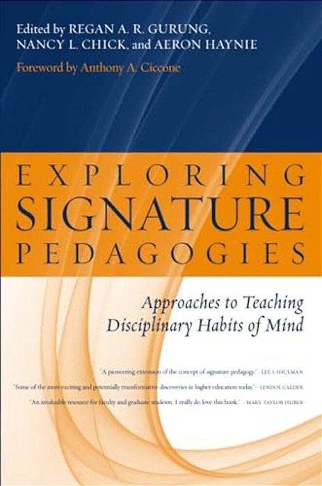 Exploring Signature Pedagogies: Approaches To Teaching Disciplinary Habits Of Mind-..