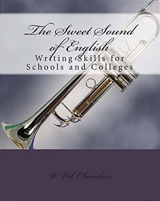 The Sweet Sound Of English: Writing Skills For Schools And Colleges-..