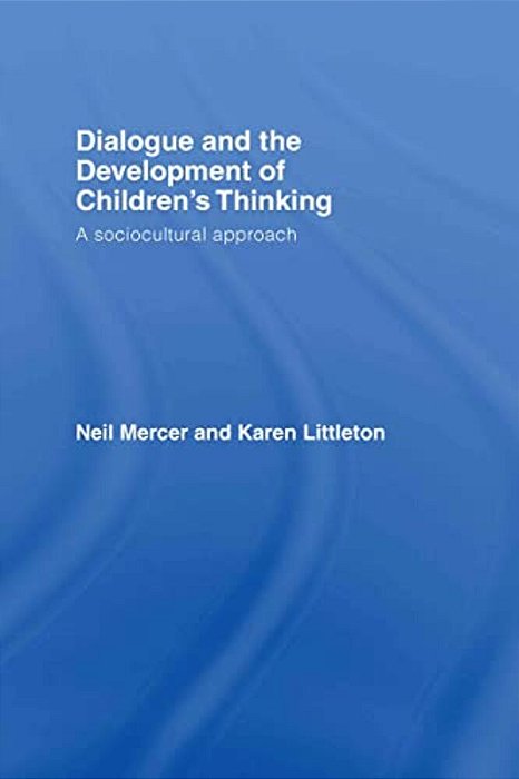 Dialogue And The Development Of Children's Thinking: A Sociocultural Approach-..