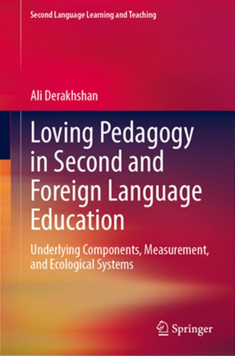 Loving Pedagogy In Second And Foreign Language Education: Underlying Components, Measurement, And Ecological Systems-..