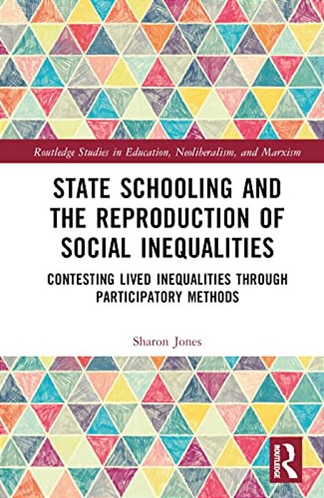 State Schooling And The Reproduction Of Social Inequalities: Contesting Lived Inequalities Through Participatory Methods-..
