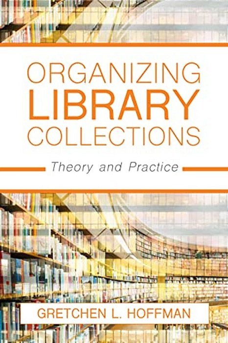 Organizing Library Collections: Theory And Practice-..