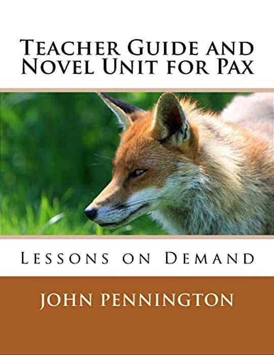 Teacher Guide And Novel Unit For Pax: Lessons On Demand-..