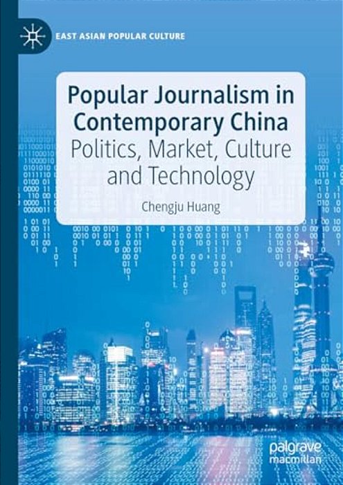 Popular Journalism In Contemporary China: Politics, Market, Culture And Technology-..