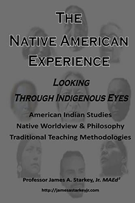 The Native American Experience:: Looking Through Indigenous Eyes-..