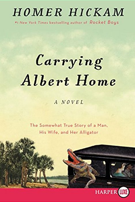 Carrying Albert Home: The Somewhat True Story Of A Man, His Wife, And Her Alligator-..