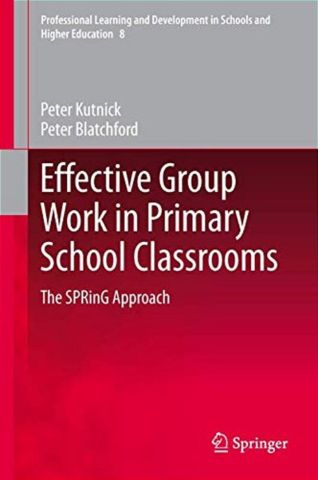 Effective Group Work In Primary School Classrooms: The Spring Approach-..