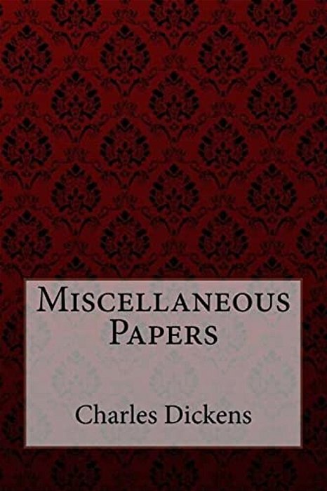 Miscellaneous Papers Charles Dickens-..