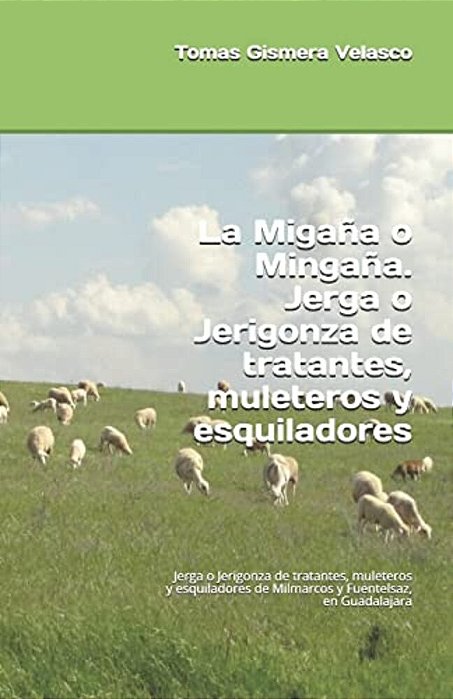 La Migana O Mingana. Jerga O Jerigonza De Tratantes, Muleteros Y Esquiladores: Jerga O Jerigonza De Tratantes, Muleteros Y Esquiladores De Milmarcos Y-..